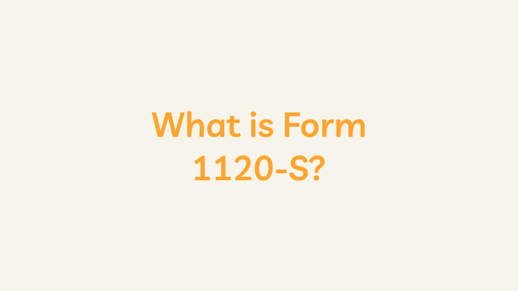 What is Form 1120-S?