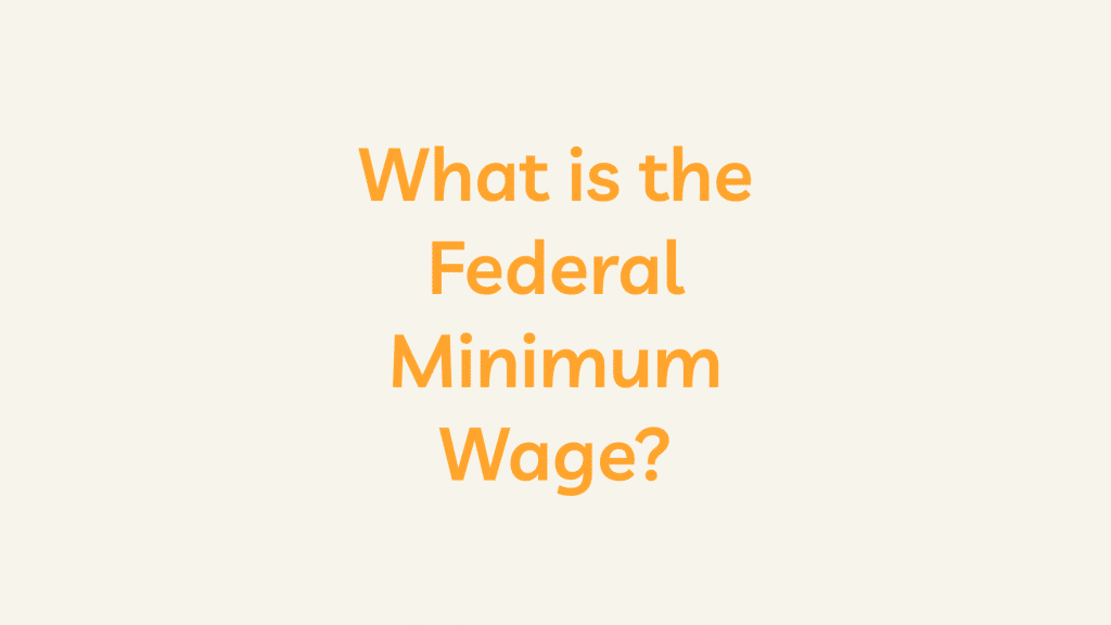 What is the Federal Minimum Wage?